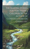 Seasons, Stories for Very Young Children, by the Author of 'conversations On Chemistry'