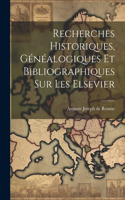 Recherches Historiques, Généalogiques et Bibliographiques sur les Elsevier