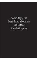 Some day, the best thing about my job is that the chair spins.