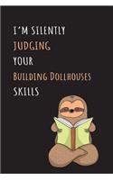 I'm Silently Judging Your Building Dollhouses Skills: Blank Lined Notebook Journal With A Cute and Lazy Sloth Reading