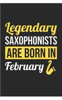 Saxophone Notebook - Legendary Saxophonists Are Born In February Journal - Birthday Gift for Saxophonist Diary