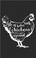 Life Is Better With Chickens Around: All Animal Lovers Will Love this Cute and Funny Notebook. A Great Gift for Your Strong & Proud Vegetarian and Vegan Friends! Funny Journal Notebook 