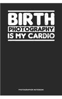 Photographer Notebook: Blank Log Book For Photographer And Camera Operator: Birth Photographer Journal - Is My Cardio Gift