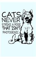 Cats Never Strike a Pose That Isn't Photogenic: Funny Journal and Notebook for Boys Girls Men and Women of All Ages. Lined Paper Note Book.