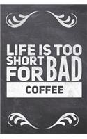 Life Is Too Short For Bad Coffee