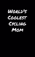 World's Coolest Cycling Mom: A soft cover blank lined journal to jot down ideas, memories, goals, and anything else that comes to mind.