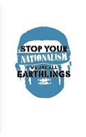 Stop Your Nationalism We Are All Earthlings