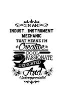I'm An Indust. Instrument Mechanic That Means I'm Creative, Cool, Passionate, Dedicated And Underappreciated