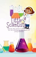Little Scientists: Discover the World of Science Through Fun and Challenging Experiments for Young Explorers
