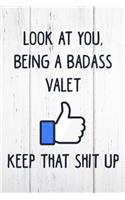 Look at You, Being a Badass Valet Keep That Shit Up: 6x9 Inch Travel Size 110 Blank Lined Pages.