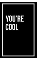 You're Cool