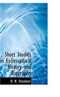 Short Studies in Ecclesiastical History and Biography