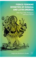 Fierce Feminine Divinities of Eurasia and Latin America