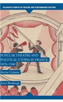 Popular Theatre and Political Utopia in France, 1870--1940