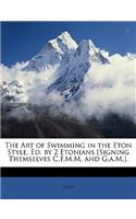The Art of Swimming in the Eton Style, Ed. by 2 Etonians [signing Themselves C.F.M.M. and G.A.M.].