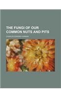 The Fungi of Our Common Nuts and Pits