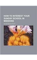 How to Interest Your Sunday School in Missions
