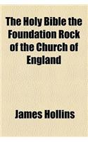 The Holy Bible the Foundation Rock of the Church of England