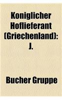 K Niglicher Hoflieferant (Griechenland): J.