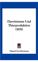 Darwinismus Und Thierproduktion (1876): (German)