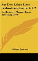 Aus Dem Leben Eines Fruhvollendeten, Parts 1-2: Des Evangel. Pfarrers Franz Beyschlag (1880)