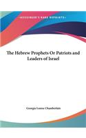 The Hebrew Prophets or Patriots and Leaders of Israel