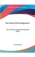 Der Entwurf Des Strafgesetzes: Vom Christlich-Socialen Standpunkte (1890)