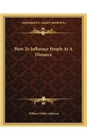 How to Influence People at a Distance