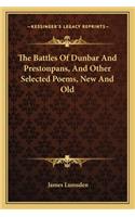 The Battles of Dunbar and Prestonpans, and Other Selected Poems, New and Old