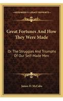 Great Fortunes And How They Were Made