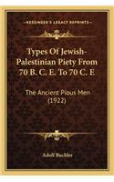 Types Of Jewish-Palestinian Piety From 70 B. C. E. To 70 C. E