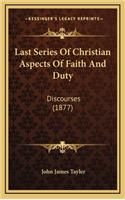 Last Series of Christian Aspects of Faith and Duty: Discourses (1877)