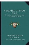 A Treatise Of Legal Time: With Its Computations And Reckonings (1851)(English)