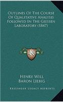 Outlines of the Course of Qualitative Analysis Followed in the Giessen Laboratory (1847)