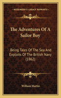 The Adventures Of A Sailor Boy: Being Tales Of The Sea And Exploits Of The British Navy (1862)(English)