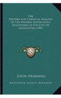 History And Chemical Analysis Of The Mineral Water Lately Discovered In The City Of Gloucester (1789)