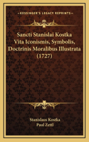 Sancti Stanislai Kostka Vita Iconismis, Symbolis, Doctrinis Moralibus Illustrata (1727)