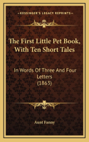 The First Little Pet Book, With Ten Short Tales