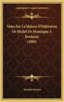 Notes Sur La Maison D'Habitation De Michel De Montaigne A Bordeaux (1889)