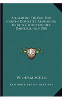 Allgemeine Theorie Der Curven Doppelter Krummung in Rein Geometrischer Darstellung (1898)