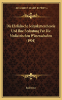 Die Ehrlichsche Seitenkettentheorie Und Ihre Bedeutung Fur Die Medizinischen Wissenschaften (1904)