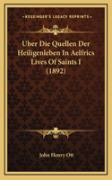 Uber Die Quellen Der Heiligenleben In Aelfrics Lives Of Saints I (1892)