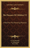 The Diseases Of Children V2