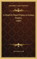 Le Droit De Punir D'Apres La Science Positive (1885)