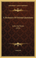 A Dictionary Of Oriental Quotations: Arabic And Persian (1911)
