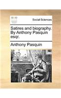 Satires and Biography. by Anthony Pasquin Esqr.