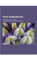 True Womanhood; Memorials of Eliza Hessel