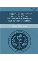 Temporal Connectivity Patterns of the Cortico-Limbic Learning and Rewards System