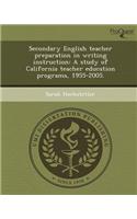 Secondary English Teacher Preparation in Writing Instruction: A Study of California Teacher Education Programs