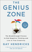 Genius Zone: The Breakthrough Process to End Negative Thinking and Live in True Creativity